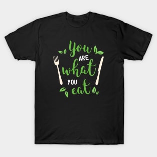 You Are What You Eat Quote T-Shirt